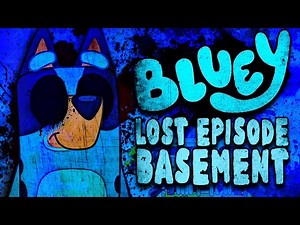 Bluey Lost Episode: Basement CreepyPasta