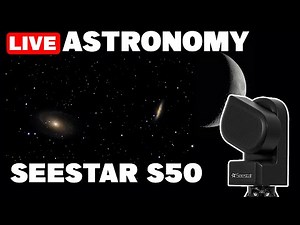 LIVE Backyard Astronomy With The SEESTAR S50