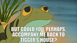 But could you, perhaps, accompany me back to Tigger's house?