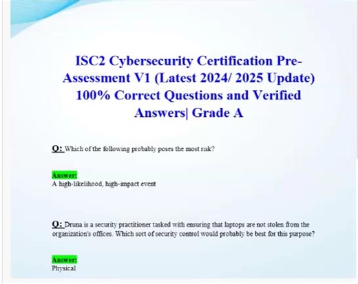 Nurse Jess on Instagram: "ISC2 Cybersecurity Certification Pre- Assessment V1 (Latest 2026/2027 Update) 100% Correct Questions and Verified Answers| Grade A Which of the following probably poses the most risk? Answer: A high-likelihood, high-impact event Q: Druna is a security practitioner tasked with ensuring that laptops are not stolen from the organization's offices. Which sort of security control would probably be best for this purpose? Answer: Physical Q: Aphrodite is a member of (ISC)Â² an