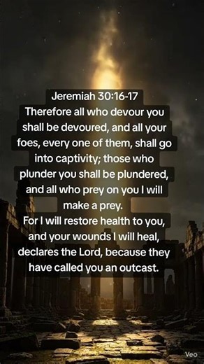 Jeremiah 30:16-17 Therefore all who devour you shall be devoured