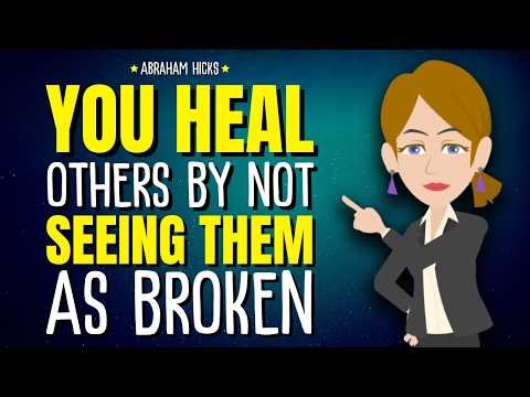 You Heal Others By Not Seeing Them as Broken ✨ Abraham Hicks 2026