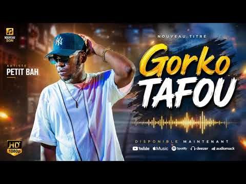 PETIT BAH - GORKO TAFOU (audio officiel)