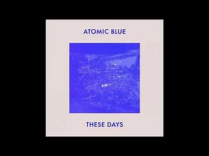 Atomic blue - These Days