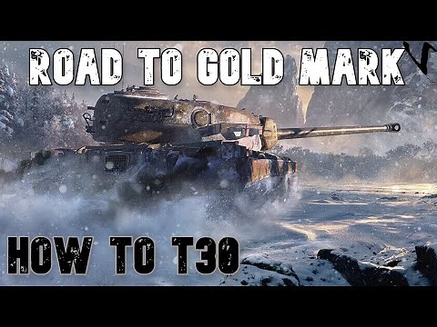 How To T30: Road To Gold/4th Mark: WoT Console - World of Tanks Console