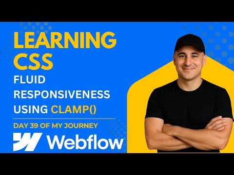 CSS Fundamentals in 2025 - Fluid Responsive - Using clamp() - Day 39 of my Webflow Journey