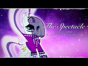 MLP - The Spectacle (slowed + reverb)