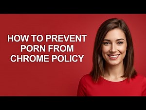How to Prevent Porn From Chrome Policy - AshleyHowTo