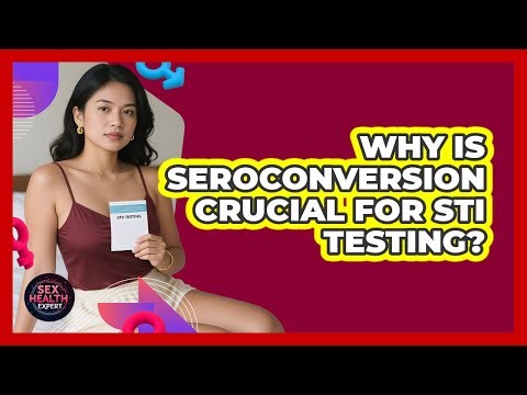 Why Is Seroconversion Crucial For STI Testing? - Sex Health Expert