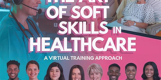 The Art of Soft Skills in Healthcare: A Virtual Training Approach