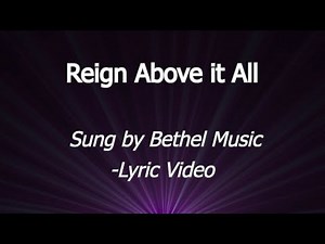 Reign above it all -Bethel Music [Lyric Video]
