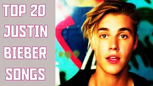 Top 20 Justin Bieber Songs - Most Ranked Justin Bieber Songs