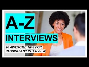 A-Z of INTERVIEWS! 26 BRILLIANT TIPS for PASSING any JOB INTERVIEW!