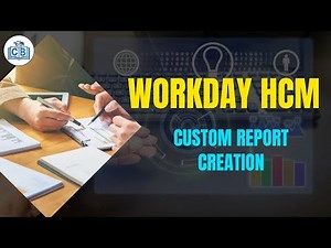 Understanding Workday Custom Report Creation | Workday Reporting Training | Cyberbrainer