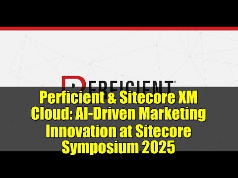 Perficient & Sitecore XM Cloud: AI-Driven Marketing Innovation at Sitecore Symposium 2025