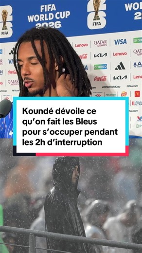 Koundé : que faisaient les Bleus pendant 2h d'interruption ?