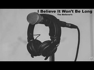 I Believe It Won't Be Long - End Time Message Believers Song
