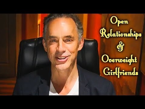 Jordan Peterson - Open Relationships & Overweight Girlfriends
