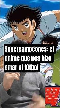 SUPER CAMPEONES el mejor animé de fútbol