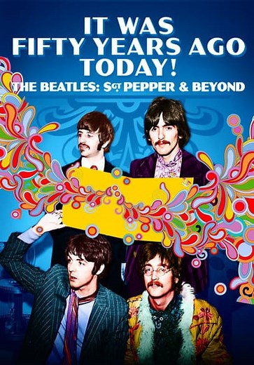It Was Fifty Years Ago Today! The Beatles: Sgt. Pepper & Beyond (2017)