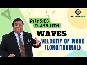 Class 11th – Velocity of Wave (Longitudinal) | Waves | Tutorials Point