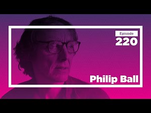 Philip Ball on the Interplay of Science, Society, and the Quest for Understanding | CWT