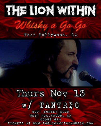 The Lion Within’s show at The Whisky A Go-Go in Hollywood, CA is 2 weeks away on November 13!! The Lion Within is honored to announce that drummer, Perry Johnson (Concrete Angels) will be joining us for our show at The Whisky a Go-Go (Hollywood, CA) on November 13! Hes a drumming beast… you guys will not be disappointed! Hollywood, CA! The Whisky a Go-Go! November 13 - The Lion Within w/ national recording artists, Tantric! Get your advance tickets below! ⬇️⬇️⬇️ https://www.eventbrite.com/e/the-