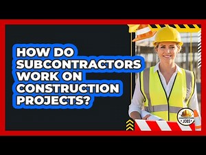How Do Subcontractors Work On Construction Projects?