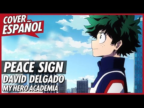 PEACE SIGN - Boku no Hero Academia OP 2 Full (Cover Español) | David Delgado