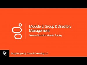 Genesys Cloud Administrator Module 5 Group & Directory Management