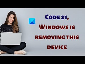 Code 21, Windows is removing this device