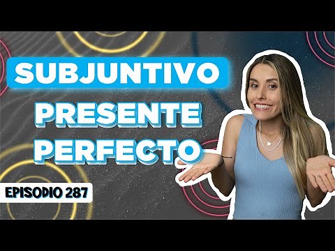 Subjuntivo Presente Perfecto: Explicación Fácil con Ejercicios [Episodio 287]