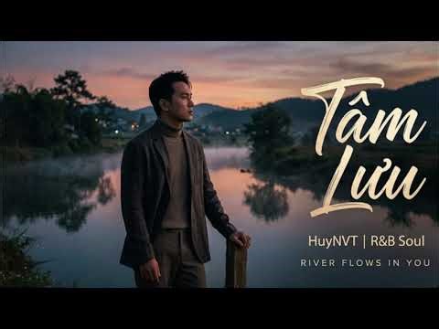 Tâm Lưu (R&B Version) | River Flow In You - HNVT