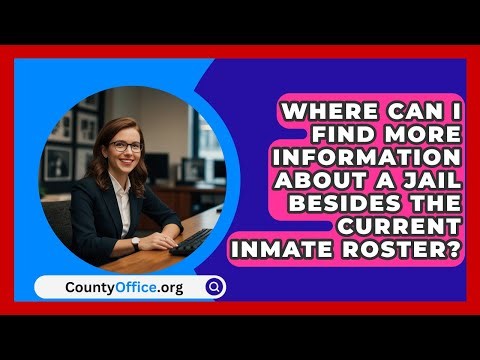 Where Can I Find More Information About A Jail Besides The Current Inmate Roster? - CountyOffice.org