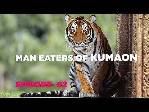 MAN EATERS OF KUMAON [Ep 02] Documentary by Jeet Selal