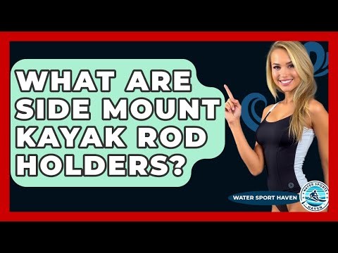 What Are Side Mount Kayak Rod Holders? - Water Sports Haven
