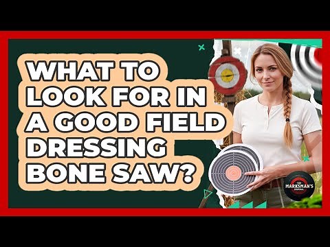 What To Look For In A Good Field Dressing Bone Saw?
