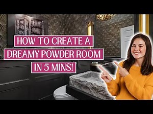 Learn how to create Your DREAM Powder Room in just 5 mins!