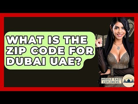 What Is The Zip Code For Dubai UAE? - Middle East Explorers