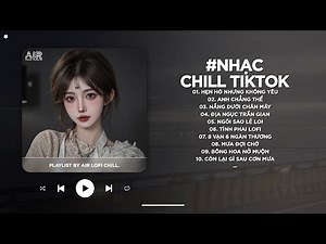 Mashup Nhạc Chill 2026 - BXH Nhạc Chill Nghe Hay Nhất Trước Giờ - Nhạc Lofi Chill Buồn TikTok