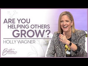 Holly Wagner: You Have the Ability to Influence Someone's Life | Better Together TV