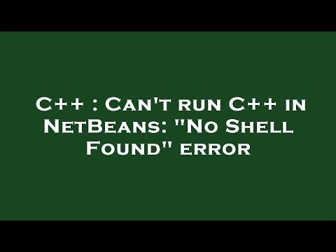 C++ : Can't run C++ in NetBeans: "No Shell Found" error