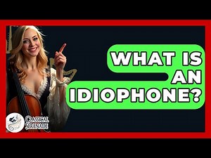 What Is An Idiophone? - Classical Serenade