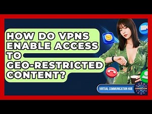 How Do VPNs Enable Access To Geo-restricted Content? - Virtual Communication Hub
