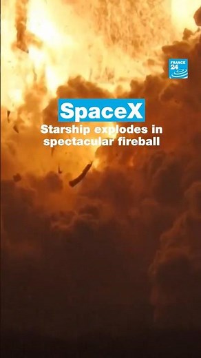 #SpaceX: #Starship explodes in spectacular fireball • FRANCE 24 English