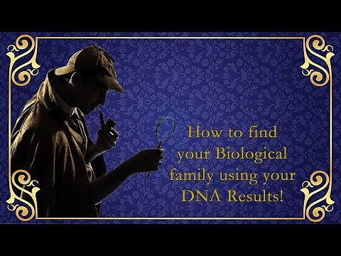 How to find your BIOLOGICAL family using your DNA results!