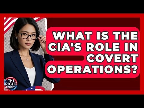 What Is The CIA's Role In Covert Operations? - The Right Politics