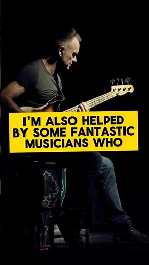 sting interview: I'm also helped by some fantastic musicians who