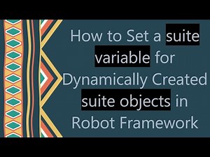 How to Set a suite variable for Dynamically Created suite objects in Robot Framework