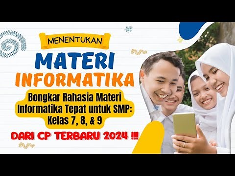 Panduan Lengkap: Menentukan Materi Informatika Fase D untuk Kelas 7, 8, & 9 !!! Berdasarkan CP 2024